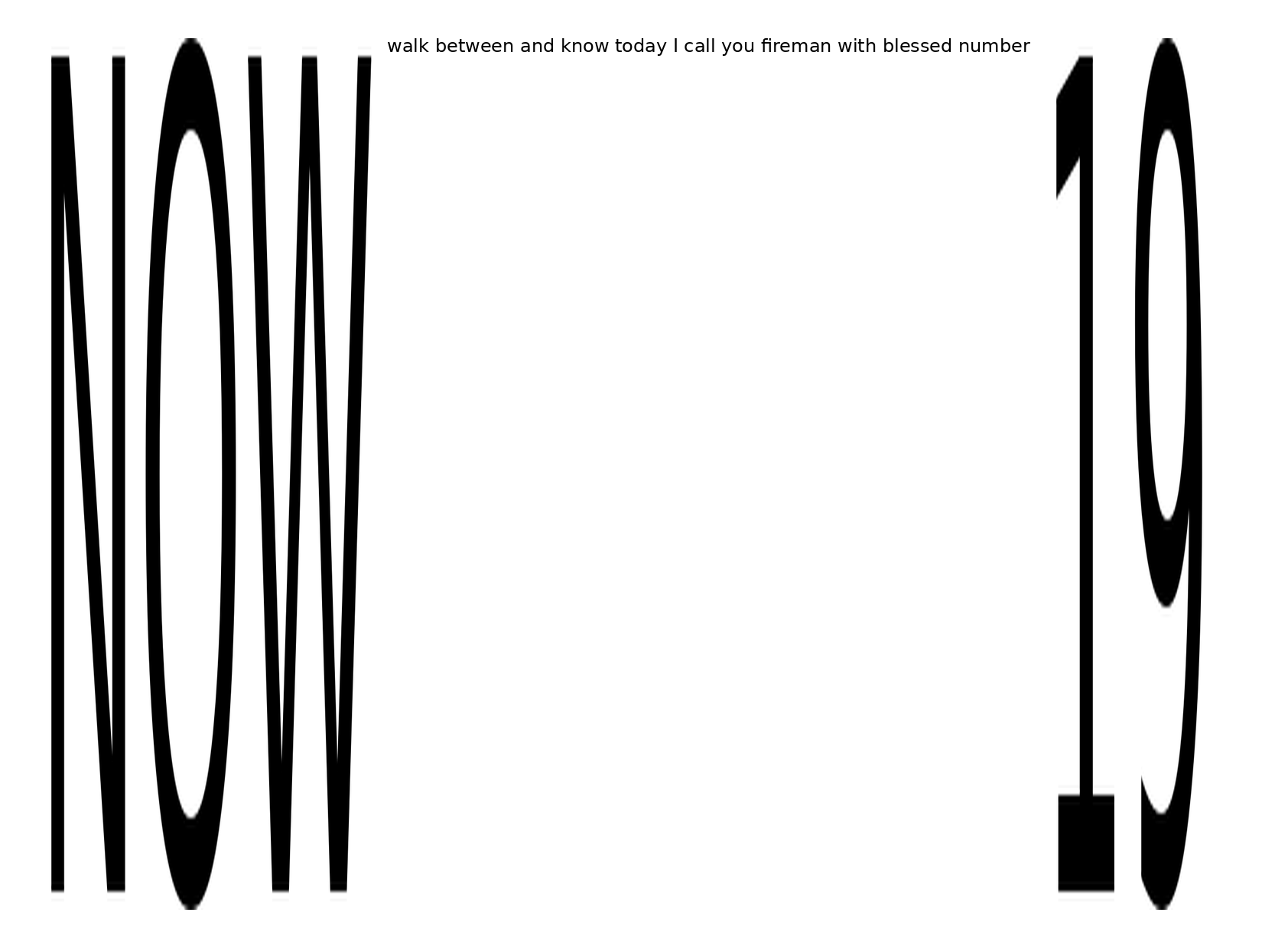 Now walk between and know today I call you Fireman with blessed number 19