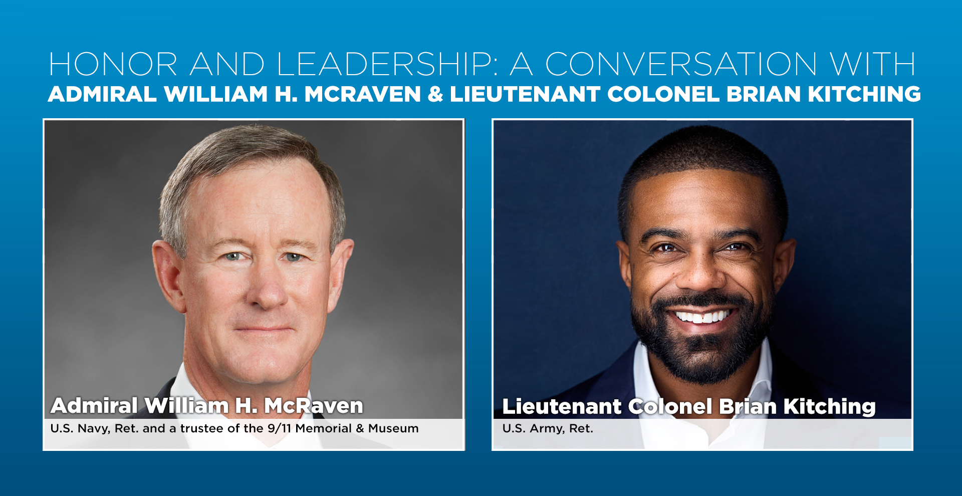  Admiral William H. McRaven (U.S. Navy, ret. and a trustee of the 9/11 Memorial & Museum) and Lieutenant Colonel Brian Kitching (U.S. Army, ret.) reflect on 9/11, the U.S. military response, and the upcoming 15th anniversary of Operation Neptune's Spear – the covert mission that killed Osama bin Laden.