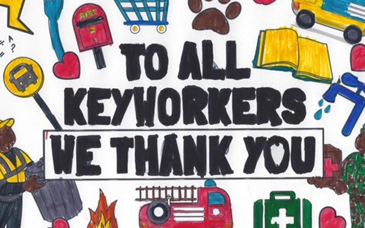  A hand-drawn poster reads "To All Keyworkers, We Thank You."   The slogan is surrounded by drawings of a sanitation worker, fire truck, a shopping cart,  medical instruments and other tools of frontline workers.